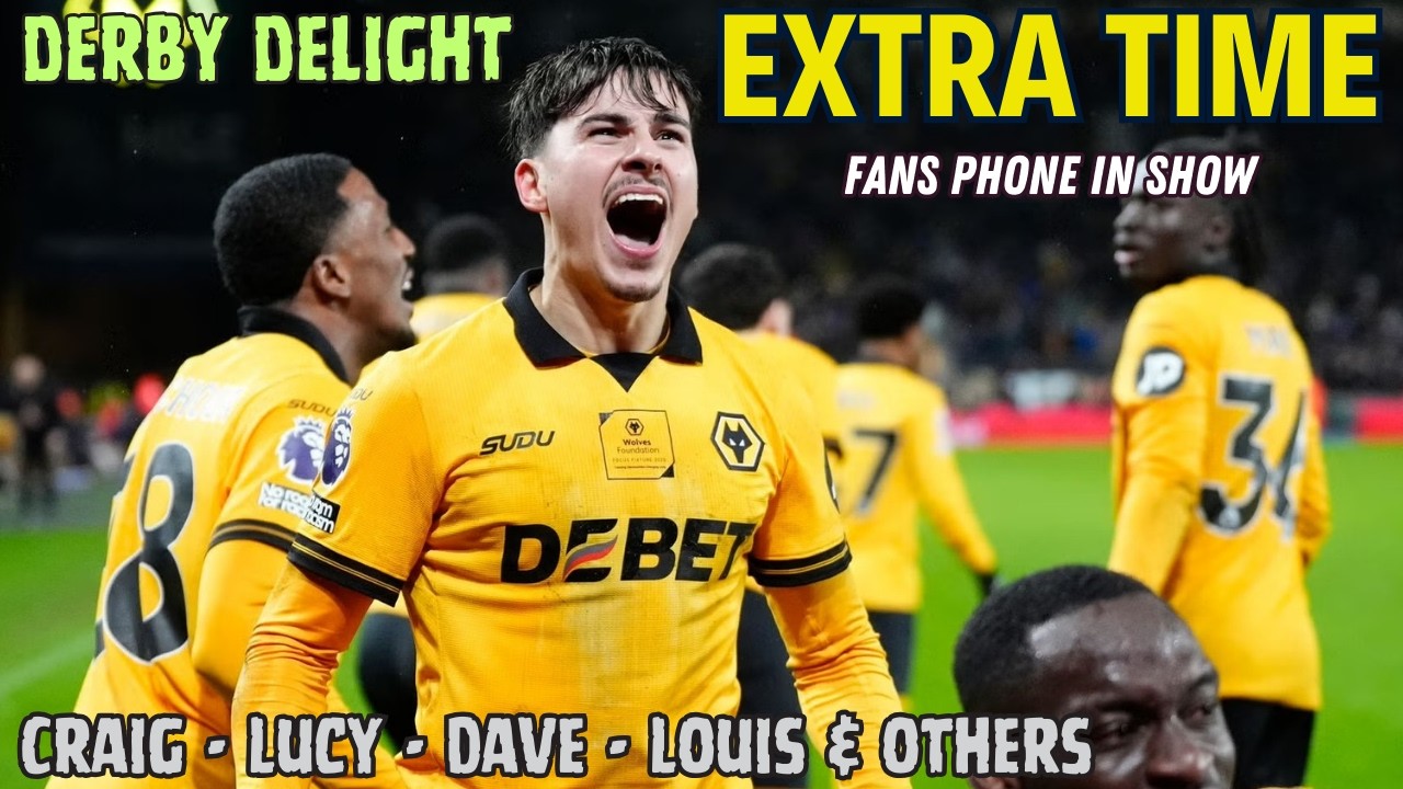 DERBY DELIGHT 😃 Wolves 2-0 Vila EXTRA TIME Fan Phone In Show 🎙️ Episode 596