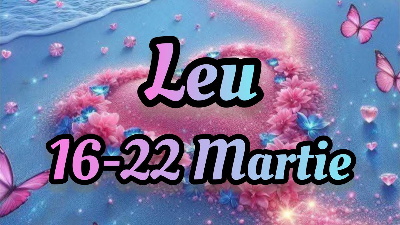 LEU  - Saptamana 16-22 Martie 