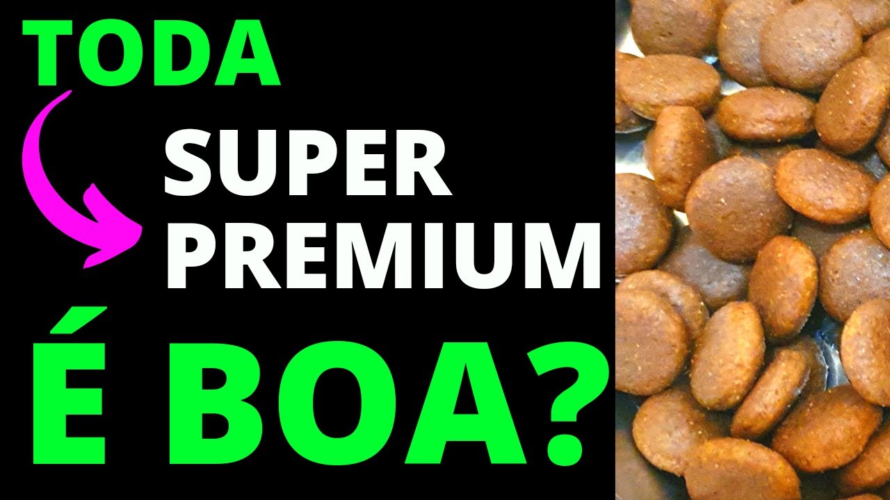 TODA RA&Ccedil;&Atilde;O SUPER PREMIUM &eacute; boa? Ra&ccedil;&atilde;o PREMIUM &eacute; ruim? Ra&ccedil;&atilde;o STANDARD &eacute; a pior de todas?