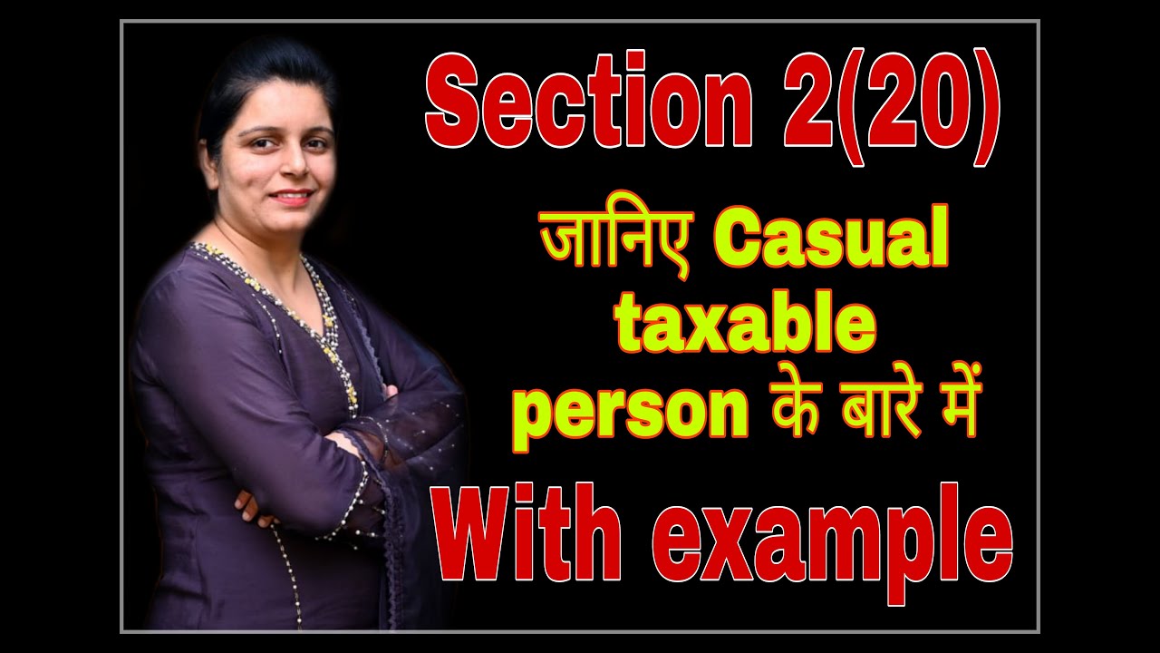 Who is CASUAL TAXABLE PERSON Under GST? Section 2(20) of CGST Act by CA KAVITA
