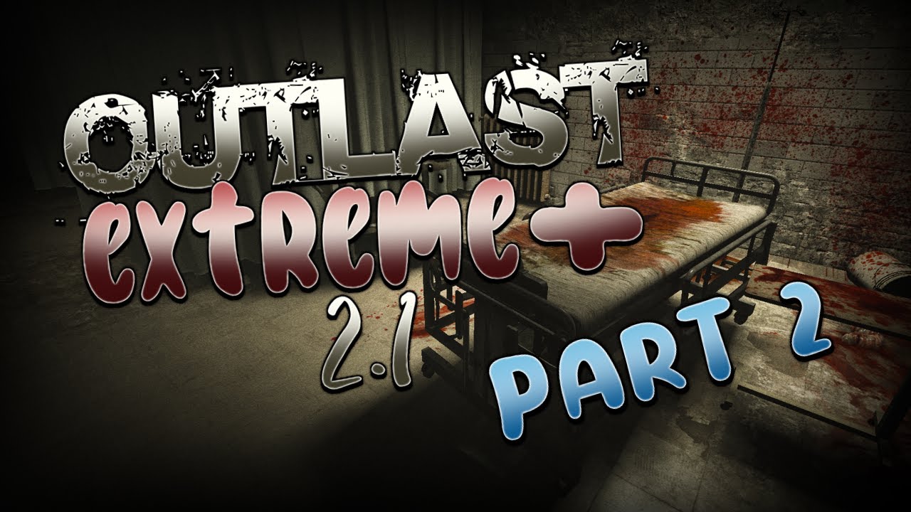 OUTLAST EXTREME PLUS 2.1 PART 2 (Hardest Outlast Mod Ever Created...)