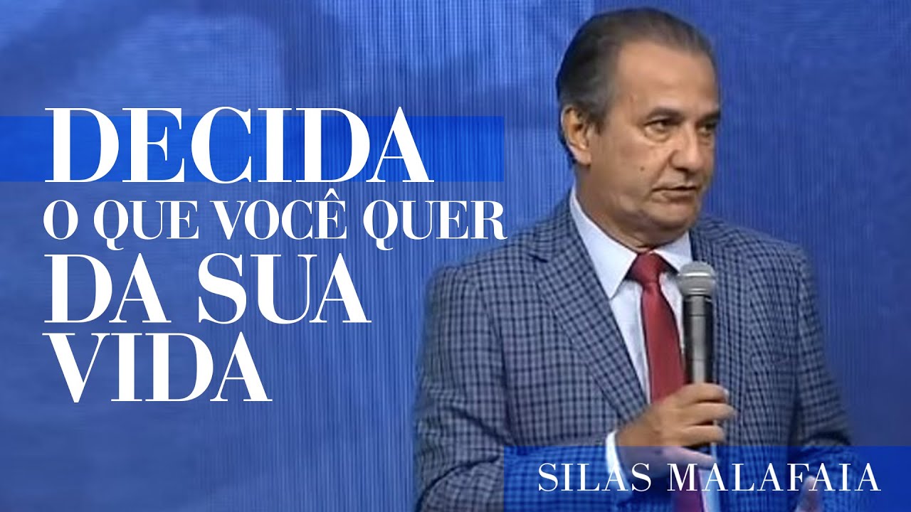 Pastor Silas Malafaia - Decida o Que Você Quer da Sua Vida