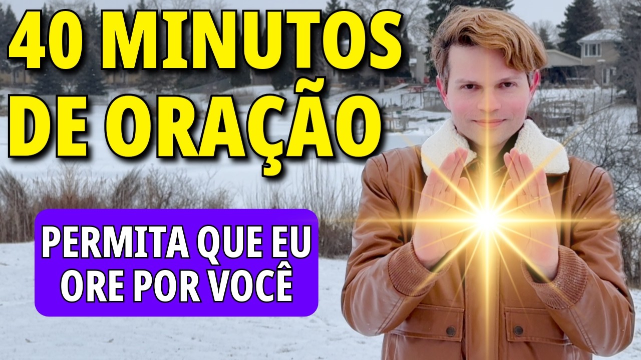 40 MINUTOS EU ORANDO POR VOCÊ