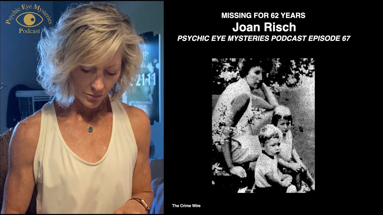 MISSING for 62 Years Joan Risch PSYCHIC EYE MYSTERIES PODCAST EPISODE 67