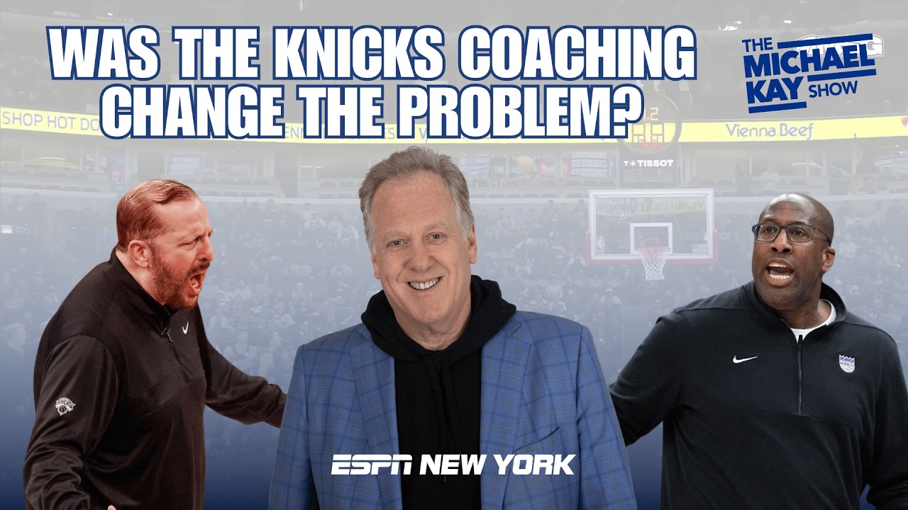 Did the Knicks Coaching Change Cause Their Struggles? - The Michael Kay Show