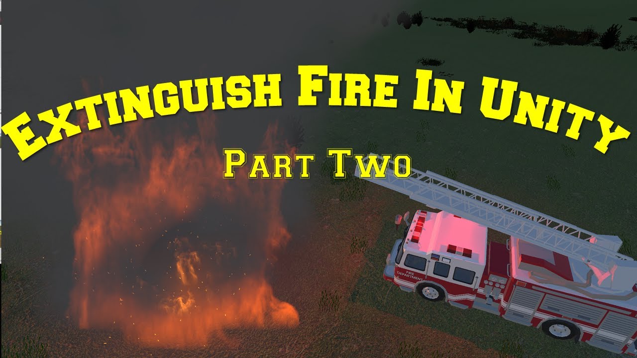 How to Put Out a Fire in Unity (Part 2)