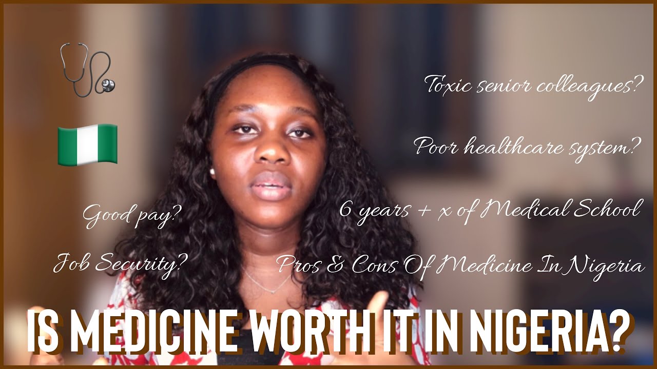 IS MEDICINE WORTH IT IN NIGERIA? Pro’s & Cons Of Medical Practice In Nigeria!