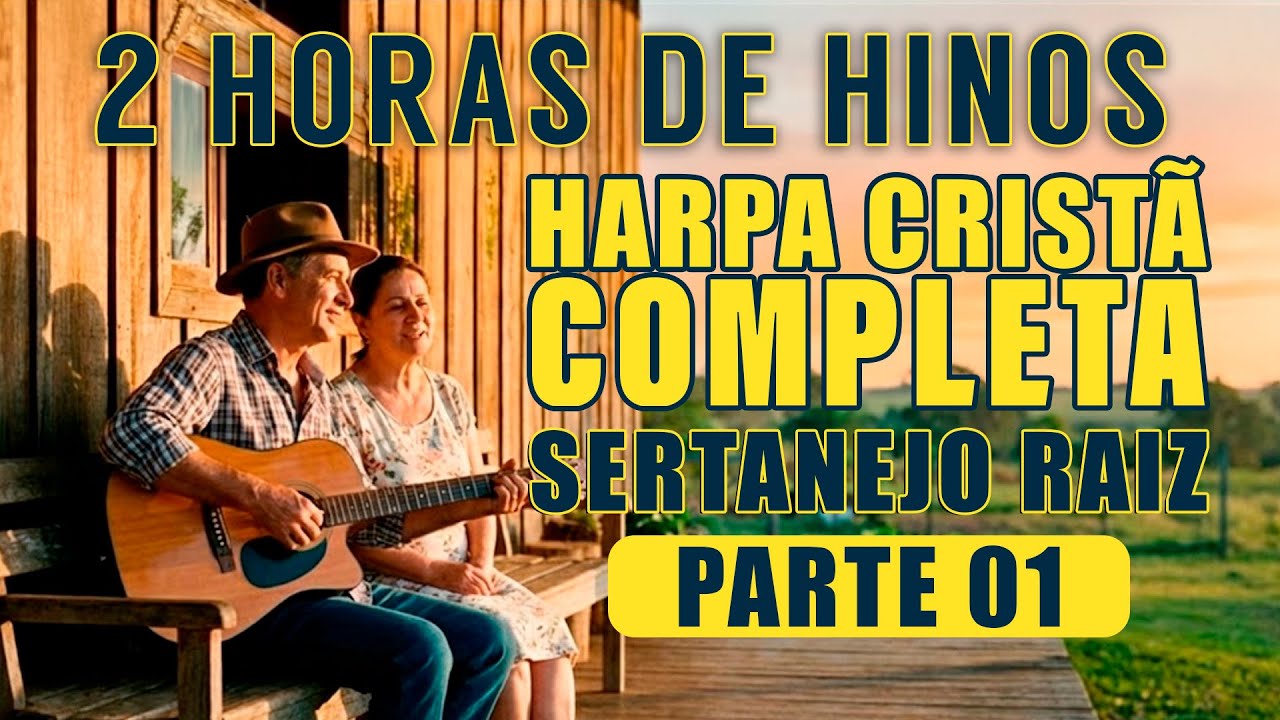 Harpa Cristã Completa Sertanejo Raiz - Parte 1 - 2 Horas do Melhor da Harpa Cristã