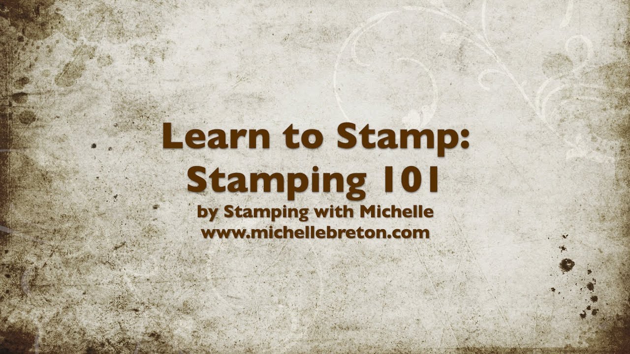 Learn to Stamp: Stamping 101