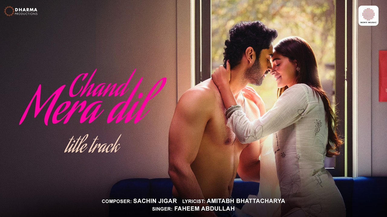 Chand Mera Dil - Title Track 🌙👆❤️ | Lakshya, Ananya | Sachin-Jigar, Faheem Abdullah, Amitabh B.