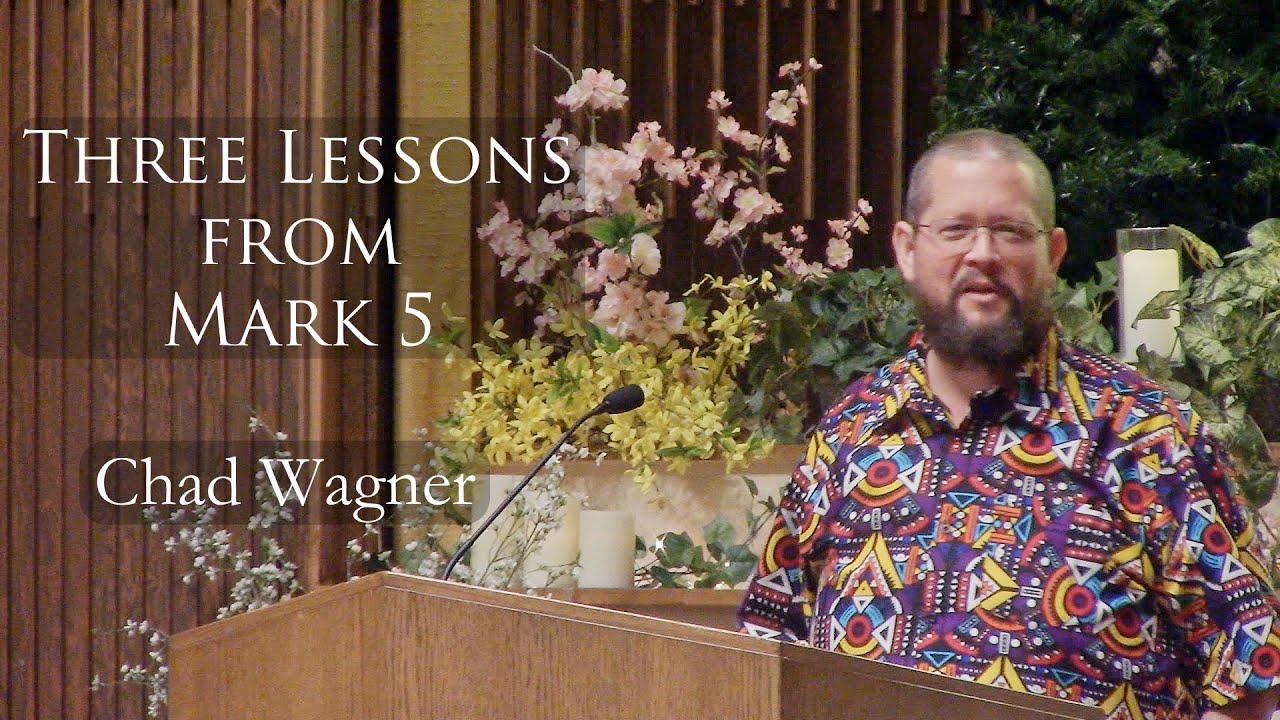 Three Lessons from Mark 5 (Guest Speaker: Chad Wagner)