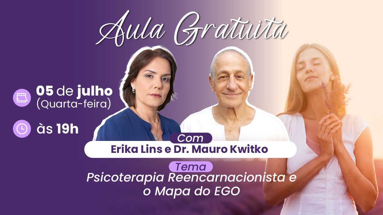 Aula gratuita - Psicoterapia Reencarnacionista (Mapa do Ego) | Erika Lins e Dr. Mauro Kwitko | 05JUL