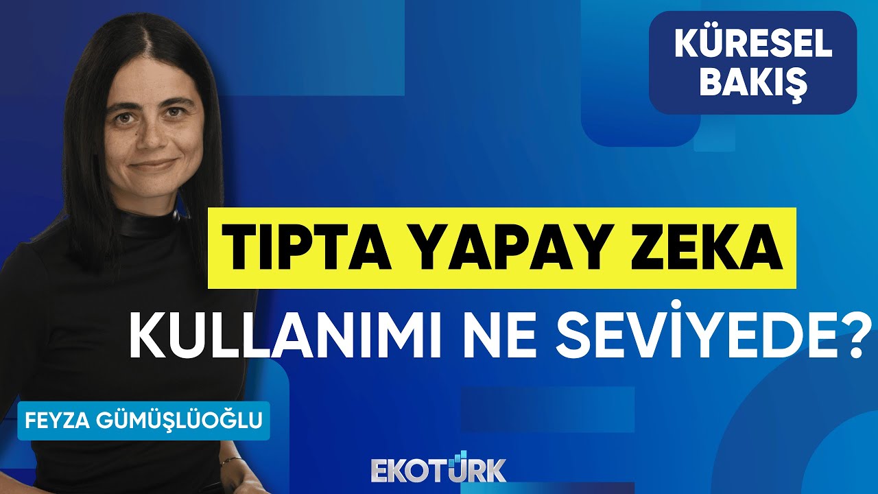 Tıpta Yapay Zeka Kullanımı Ne Seviyede? | Küresel Bakış | Prof. Dr. Derya Unutmaz |Feyza Gümüşlüoğlu
