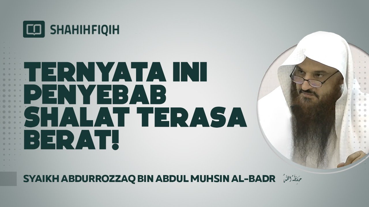 Ternyata ini Penyebab Shalat Terasa Berat !! - Syaikh Abdurrozzaq bin Abdul Muhsin Al-Badr
