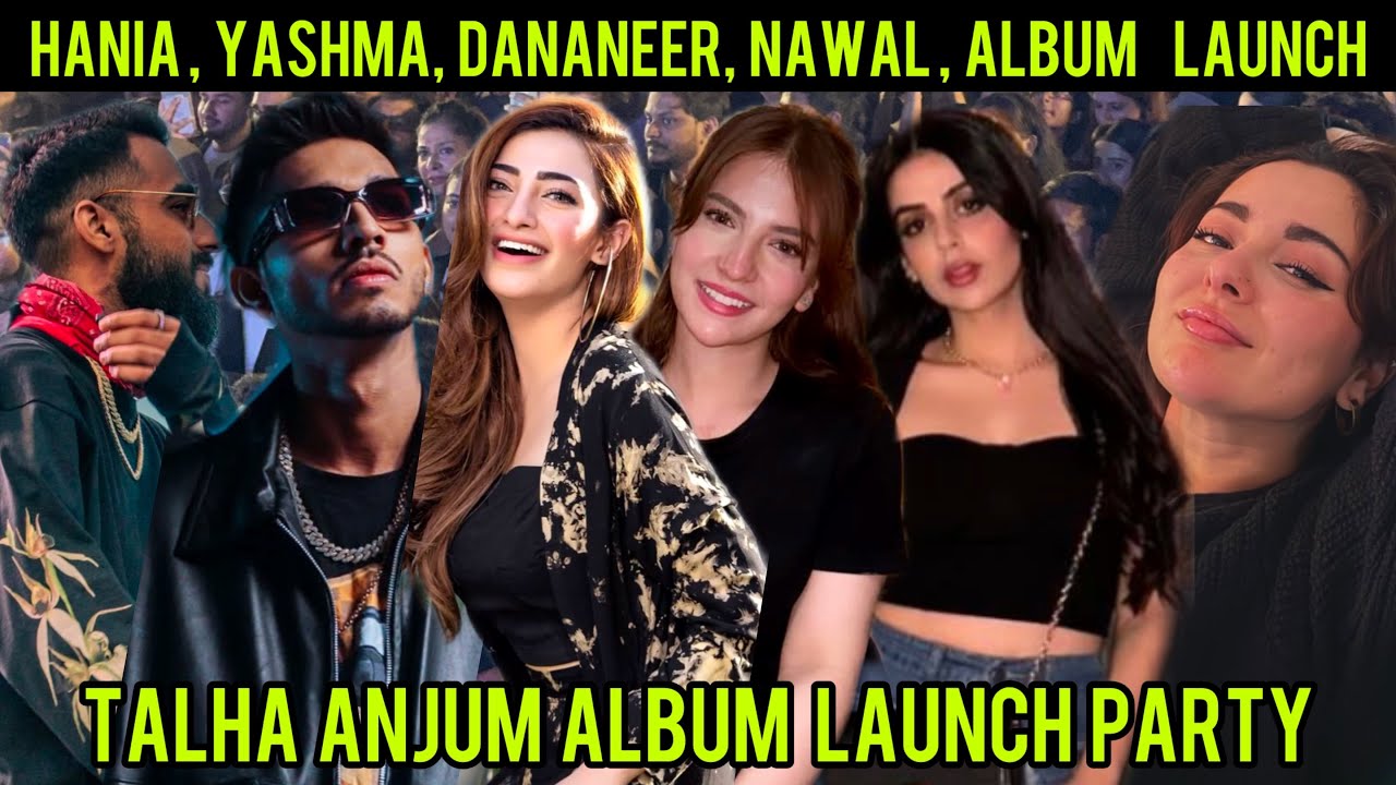 Talha Anjum - Album Launch - Talha Younus - Hania Amir - Nawal Saeed - Yashma Gill - Dananeer