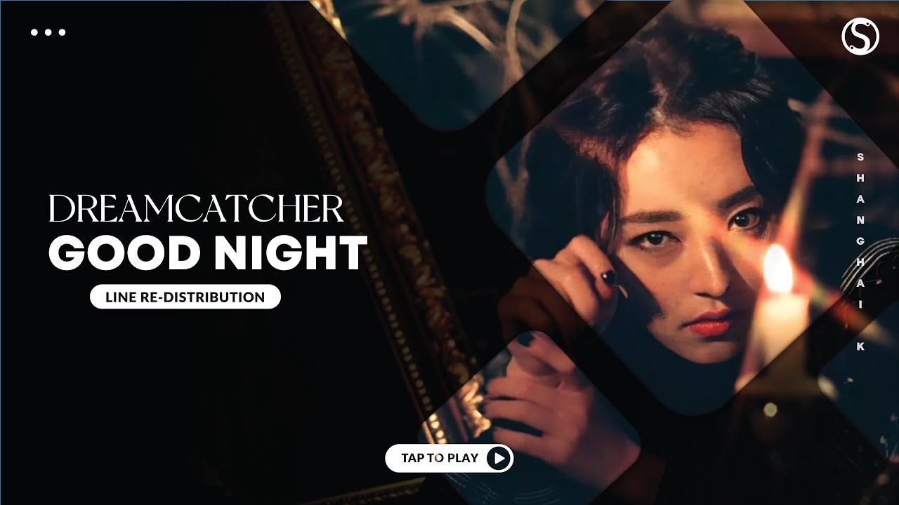 How should DREAMCATCHER (드림캐쳐) sing Good Night ( Line Re-Distribution )