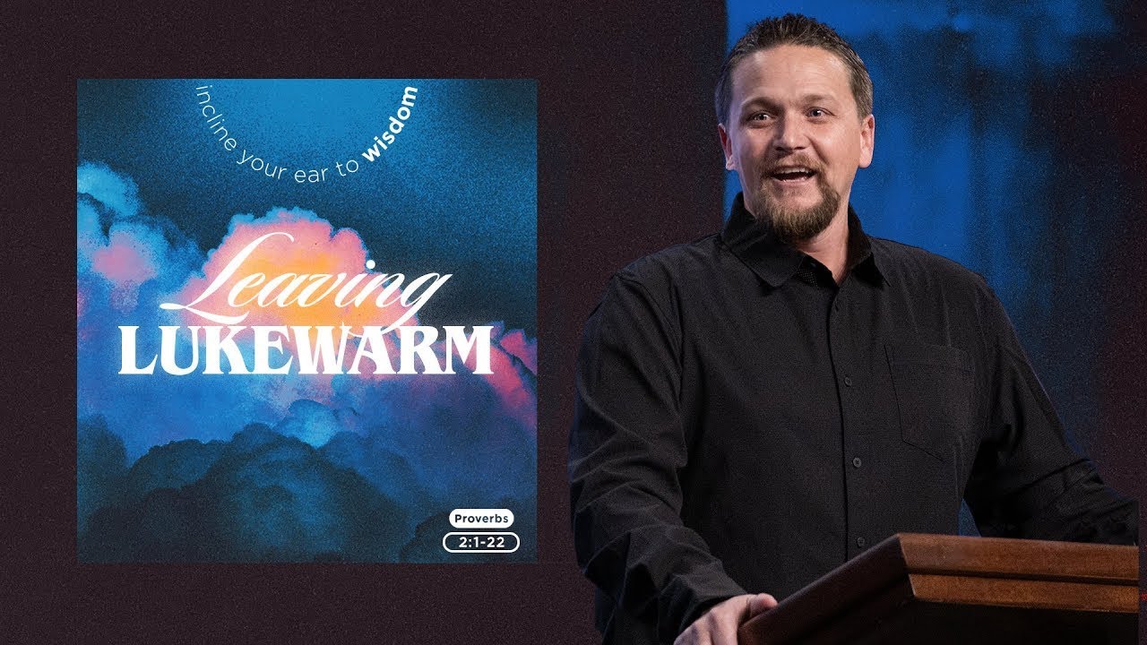 Leaving Lukewarm (Proverbs 2)