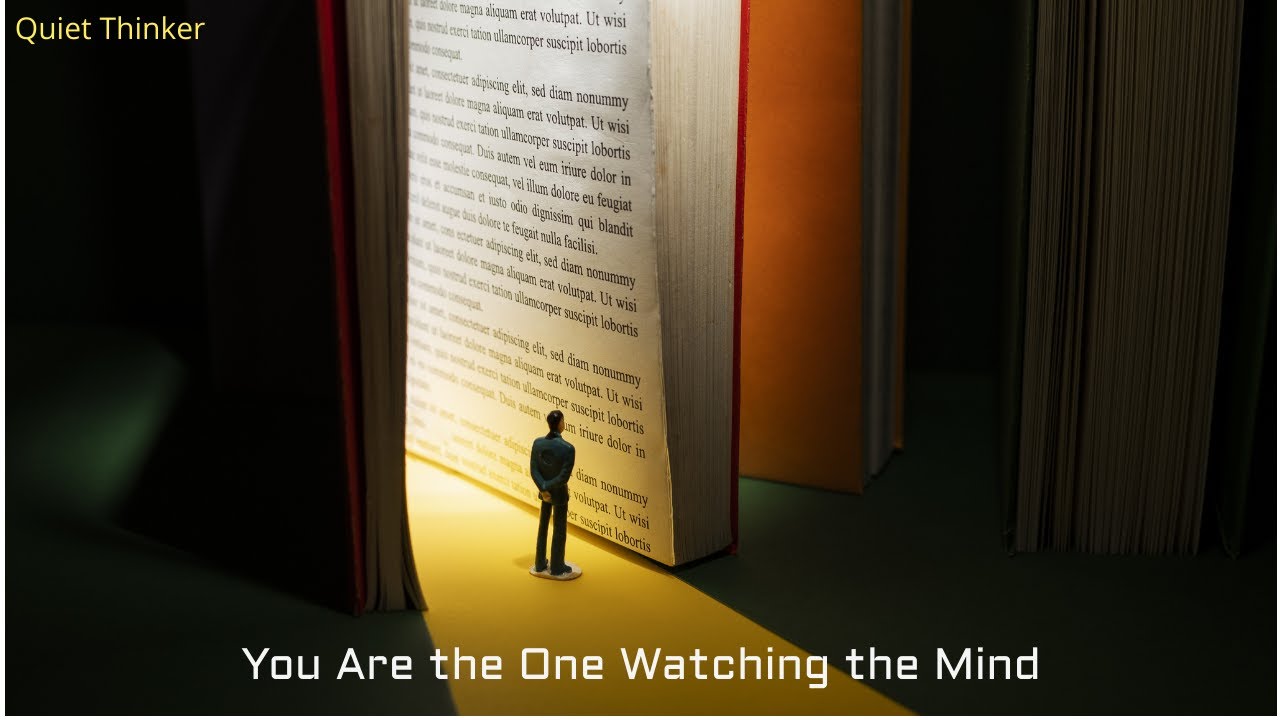 You Are the One Watching the Mind | Quiet Thinker