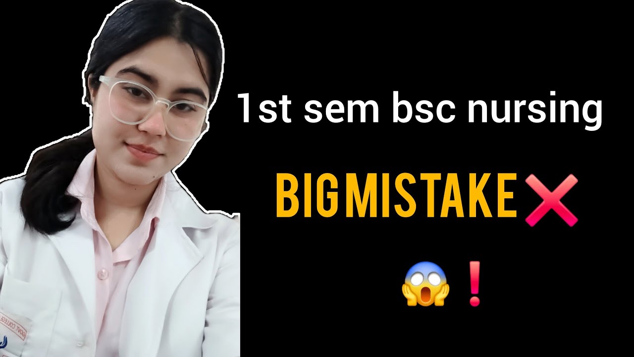 1st sem.bsc nursing big mistakes 🤔