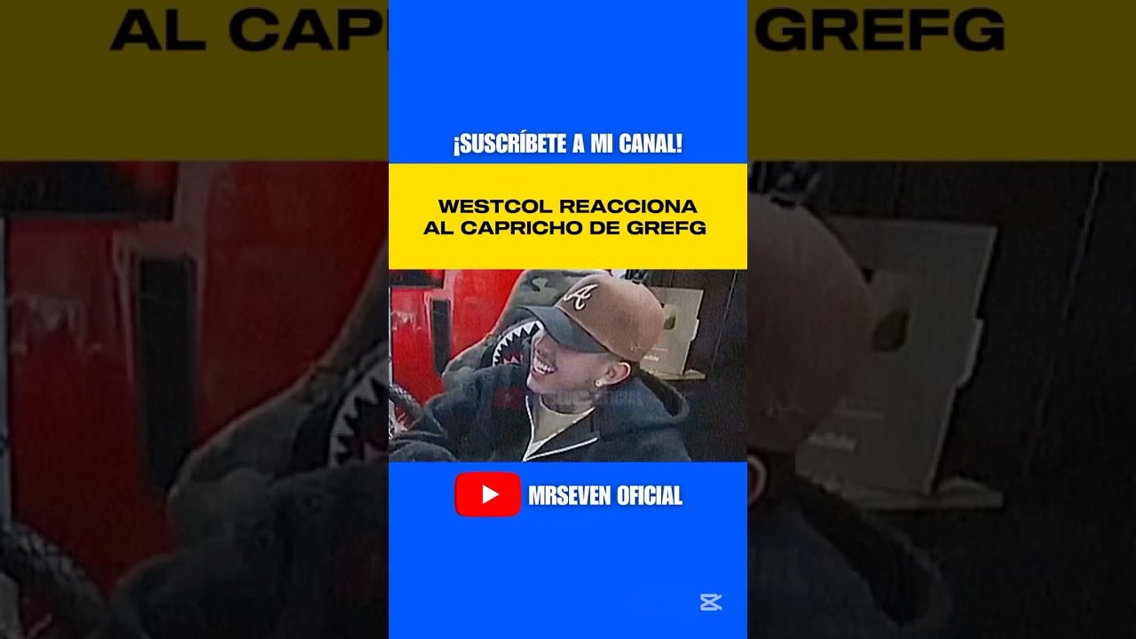 #Westcol #Reacciona Al #Capricho De #TheGrefg ❗️ @mrsevenoficial7  #shorts #mrseven #short #yt
