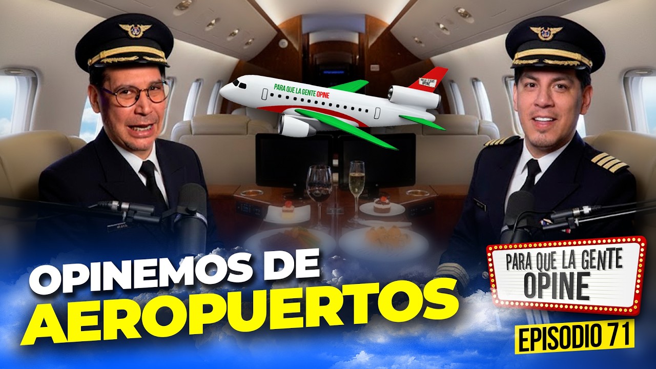 ¡Opinemos de AEROPUERTOS! - Para que la Gente Opine Ep. 71