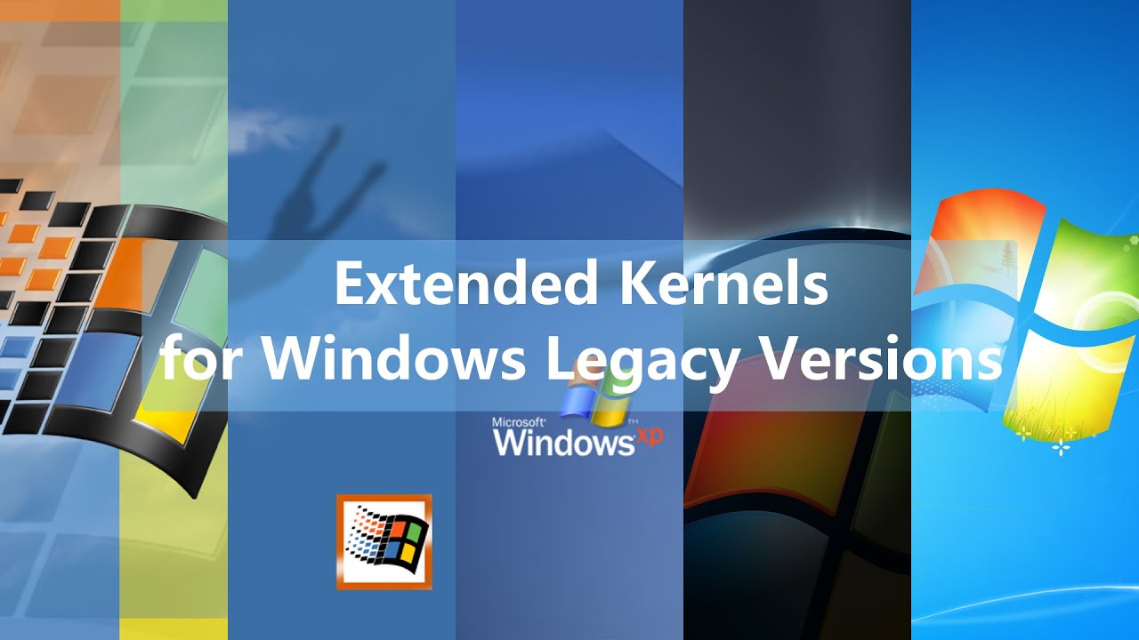 Let's play: Extended Kernels for Windows Legacy Versions (98/ME, 2000, XP, Vista and 7)