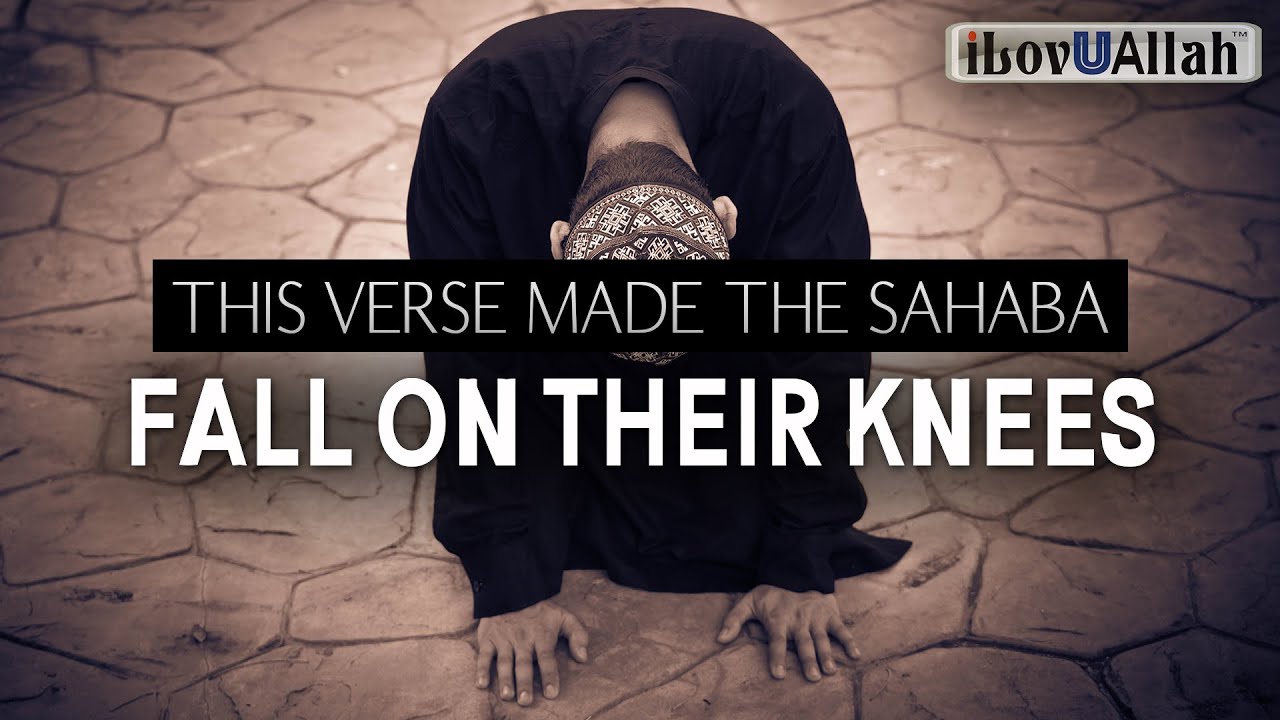 THIS VERSE MADE THE SAHABA FALL ON THEIR KNEES