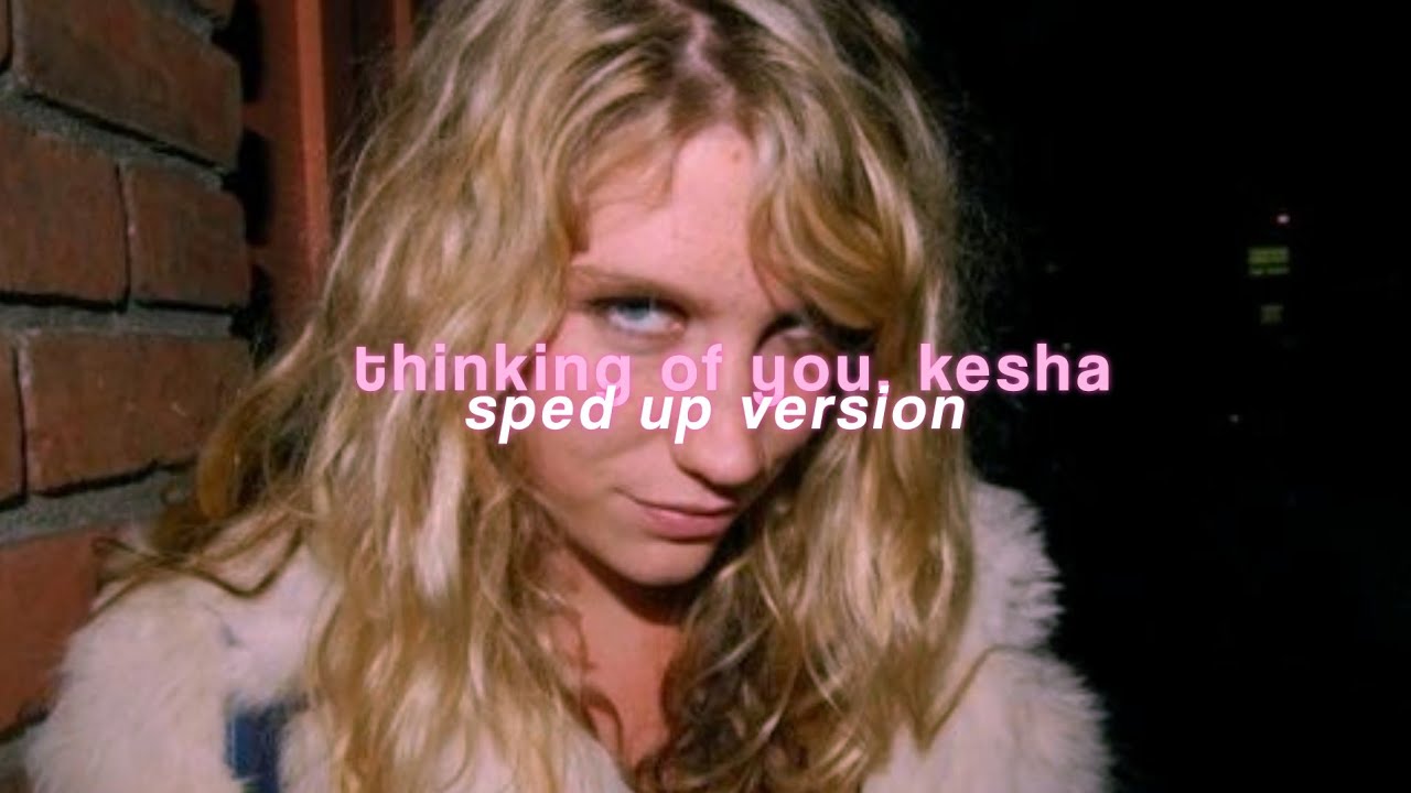 kesha — thinking of you (sped up)