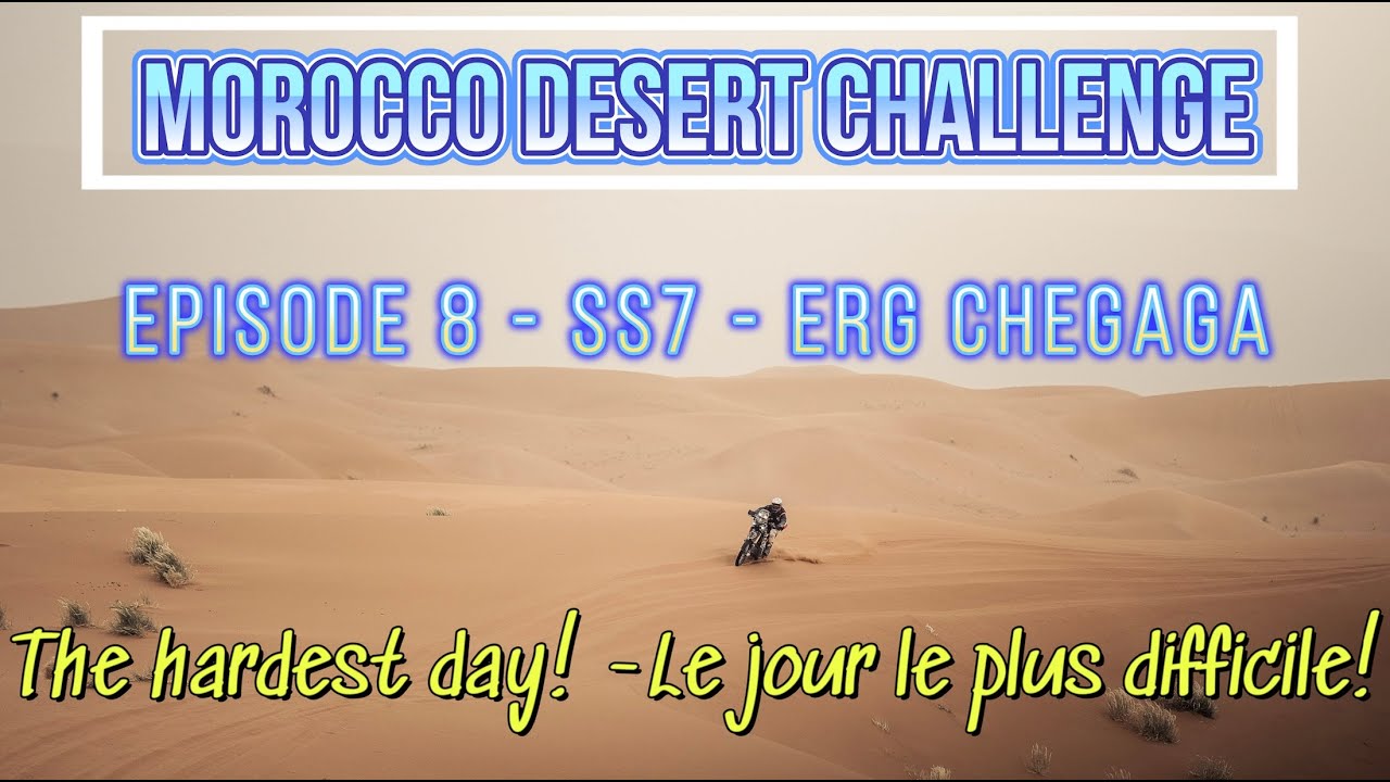 MDC - Episode 8 - SS7 - Dunes Erg Chegaga - The hardest day! Le jour le plus difficile!