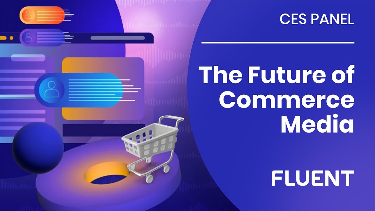 [CES Panel] The Future of Commerce Media - Featuring S4 Capital, Fanatics, Epsilon, & PMX