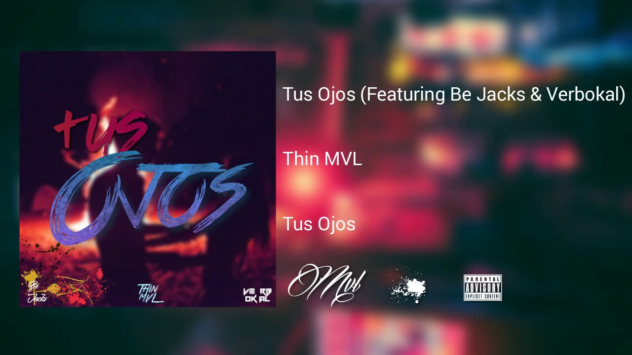 Tus Ojos (Feat. Be Jacks y Verbokal) - Thin MVL 2017
