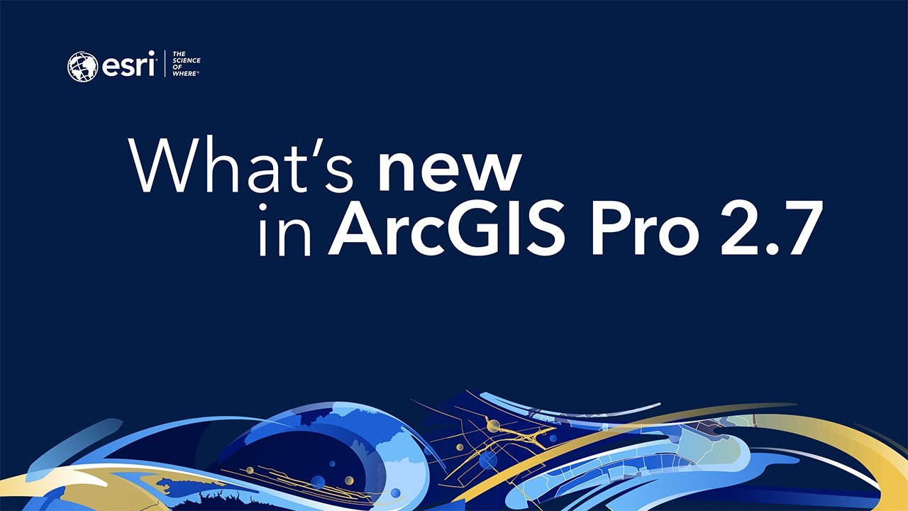 What's New in ArcGIS Pro 2.7