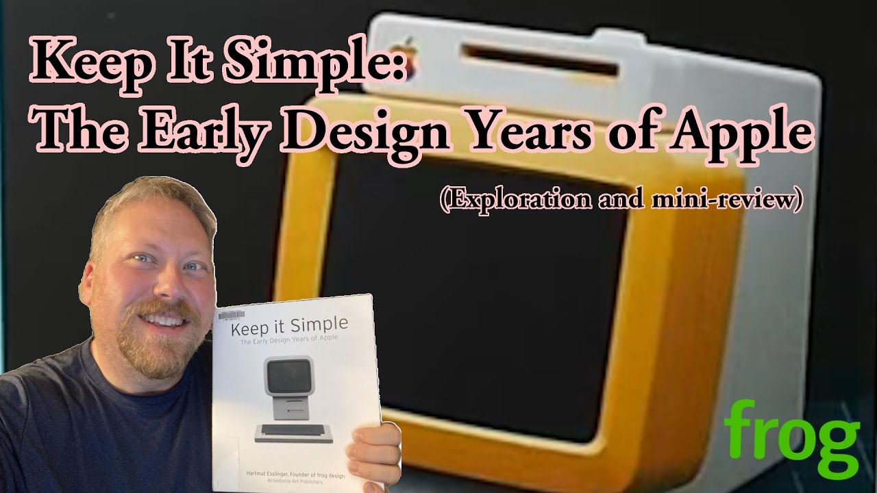 Keep It Simple: The Early Design Years of Apple - a history of Apple Computer and Frog Design