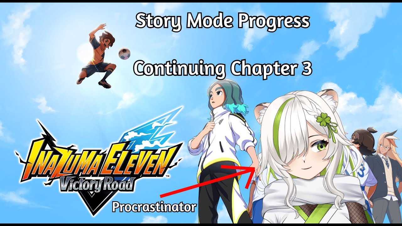 Finally continuing Story Mode and not getting side-tracked. Inazuma Eleven Victory Road