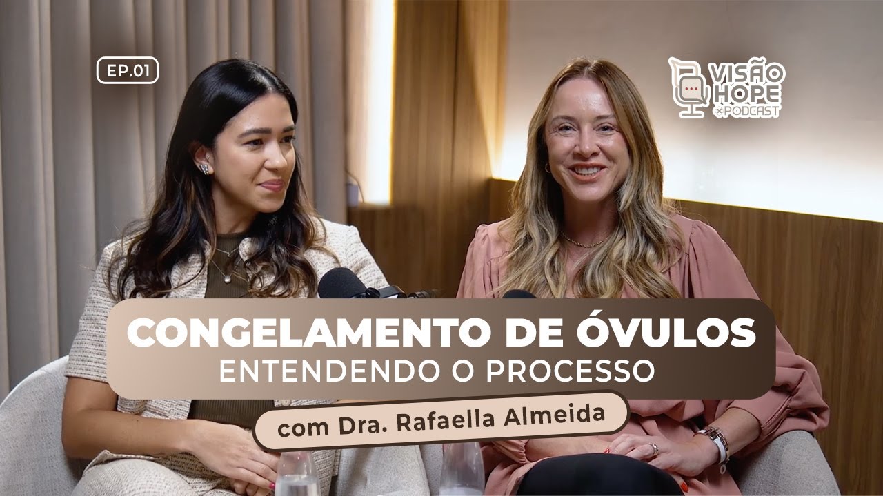 Visão Hope 1 | Congelamento de óvulos: entendendo o processo com respostas claras -  Rafaela Almeida