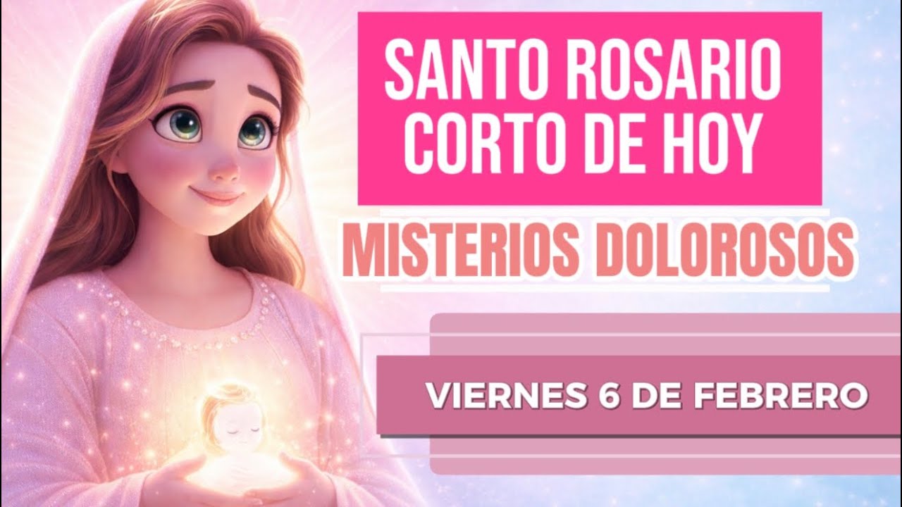Santo Rosario corto de viernes 6 de febrero misterios dolorosos 