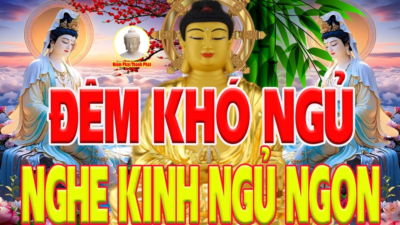 Đêm Khó Ngủ Nghe Kinh Phật Linh Ứng Phù Hộ Không Lo Bệnh Khổ 100% Tài Lộc Ùa Đến Con Cháu Hiếu Thuận