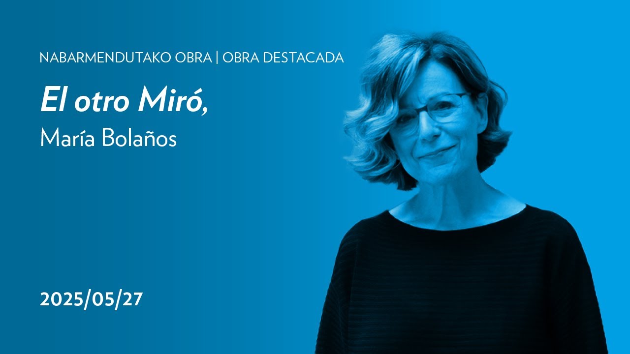 El otro Miró, María Bolaños | Nabarrmendutako obra / Obra destacada | San Telmo Museoa