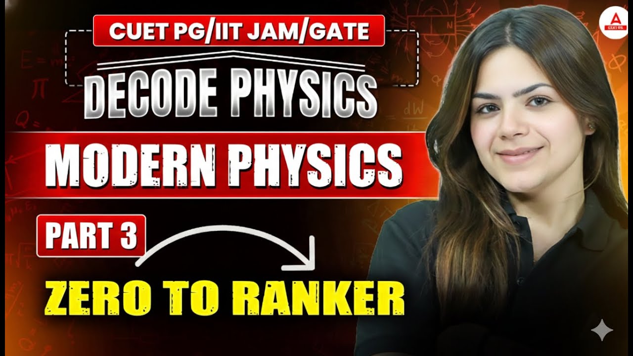 Modern Physics Part 3 Zero to Ranker | CUET PG • IIT JAM • GATE | Complete Decode