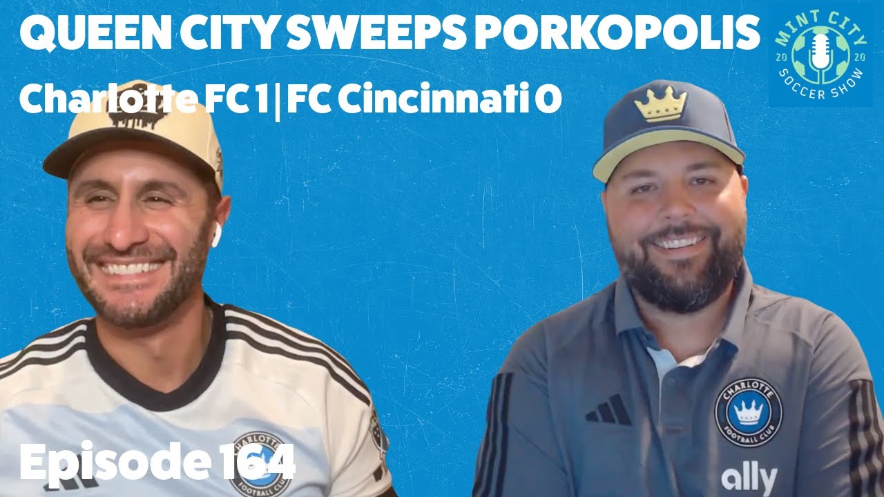 Episode 164: Queen City sweeps Porkopolis | Charlotte FC 1 – FC Cincinnati 0