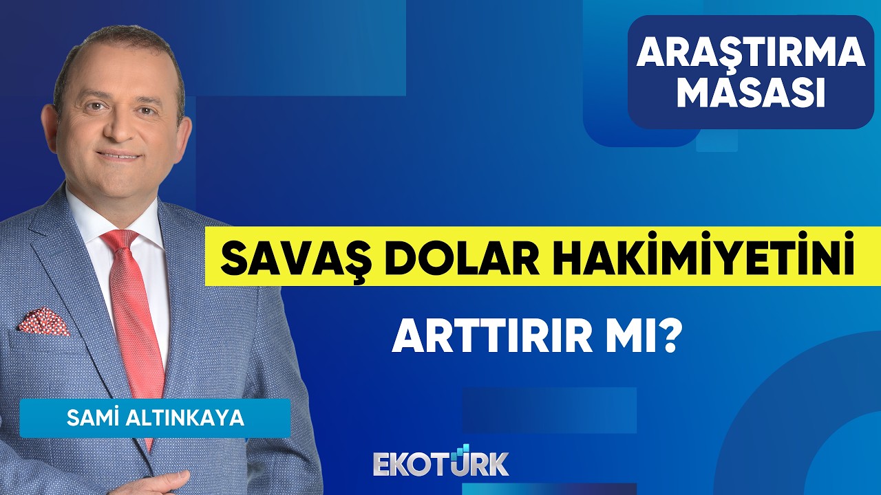 Savaş Dolar Hakimiyetini Arttırır Mı? | Tonguç Erbaş | Sami Altınkaya | Araştırma Masası