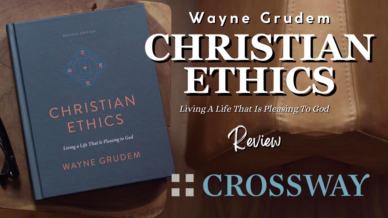 Christian Ethics by Wayne Grudem