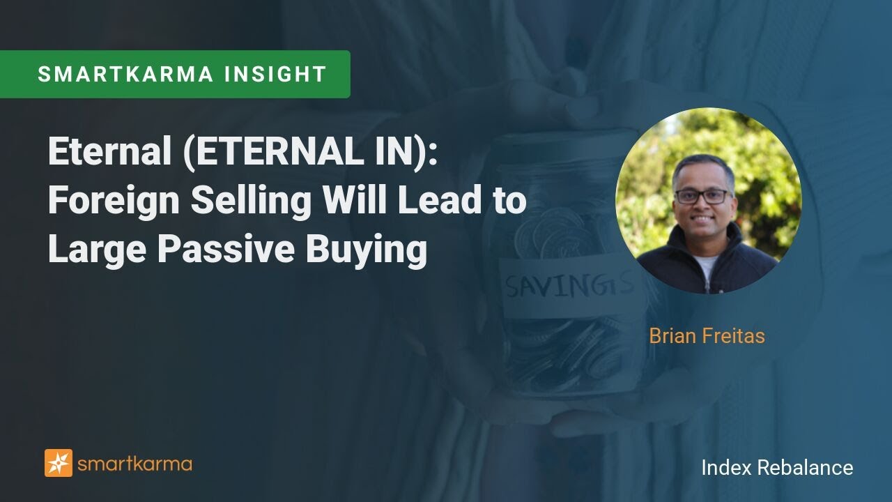 Eternal (ETERNAL IN): Foreign Selling Will Lead to Large Passive Buying