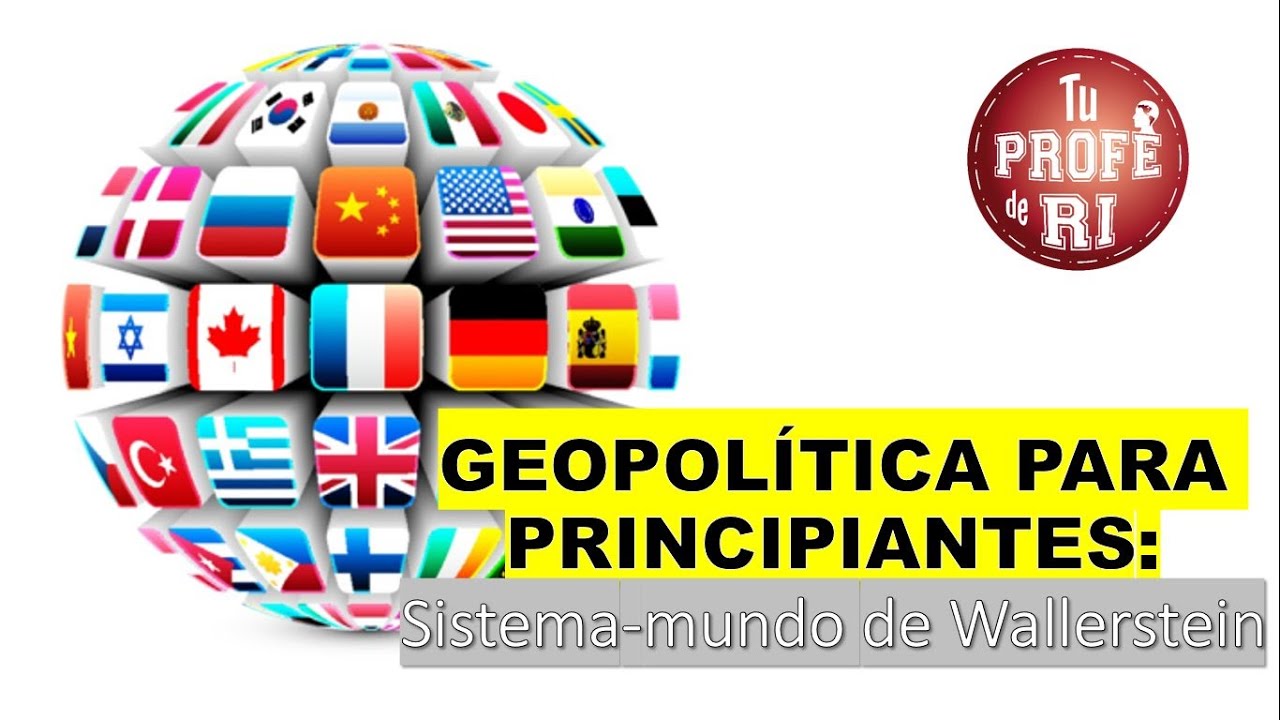 GEOPOLÍTICA PARA PRINCIPIANTES: SISTEMA-MUNDO CAPITALISTA DE WALLERSTEIN