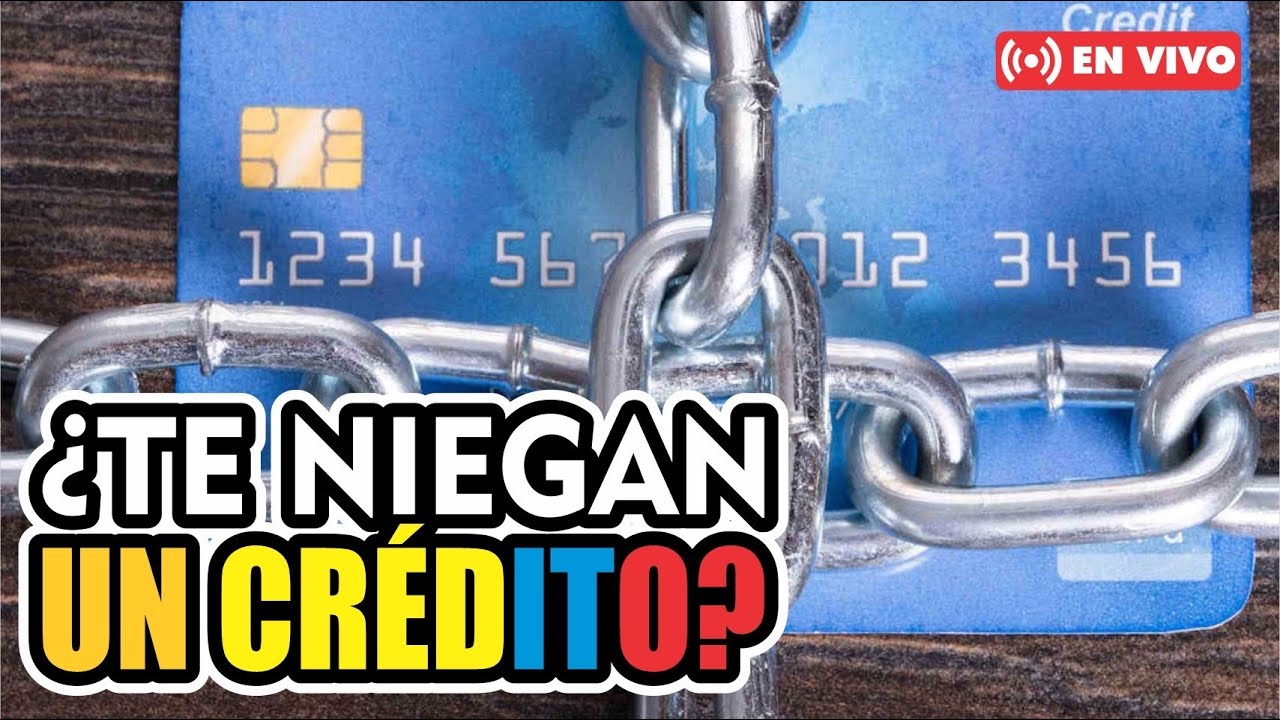 ¿ CÓMO PROCEDER CUANDO TE NIEGAN UN CRÉDITO ?