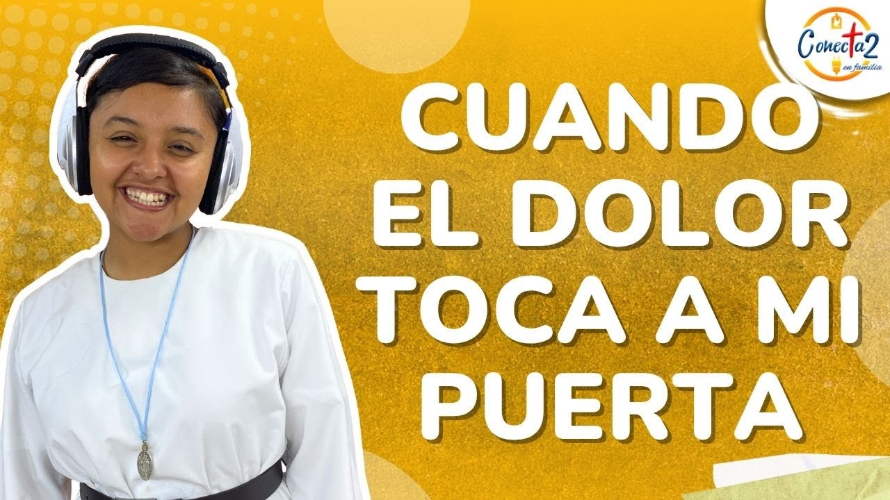 Conectados en familia: ``Cuando el dolor toca a la puerta´´