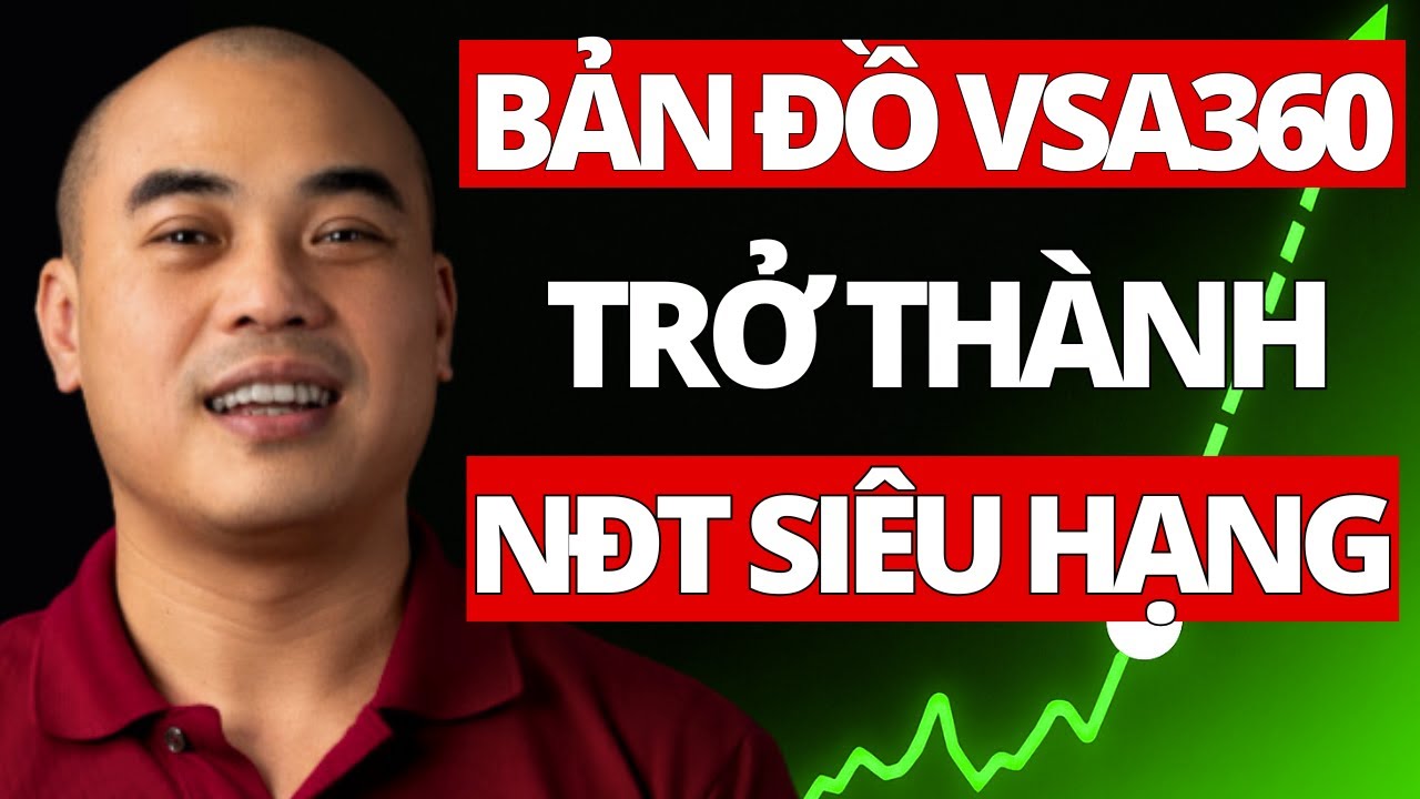 Bản đồ VSA360 – nền móng của nhà đầu tư siêu hạng | Quang Dũng DBD