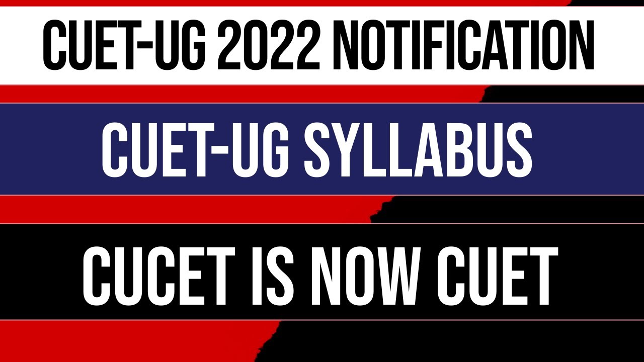 CUET-UG 2022 Notification CUET-UG Syllabus CUCET NEW Update CUCET IS Now CUET