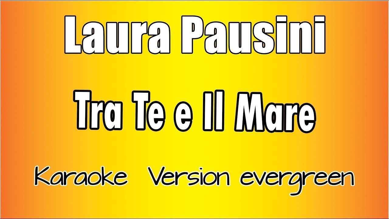Laura Pausini - Tra te e il mare (Versione Karaoke Academy Italia)