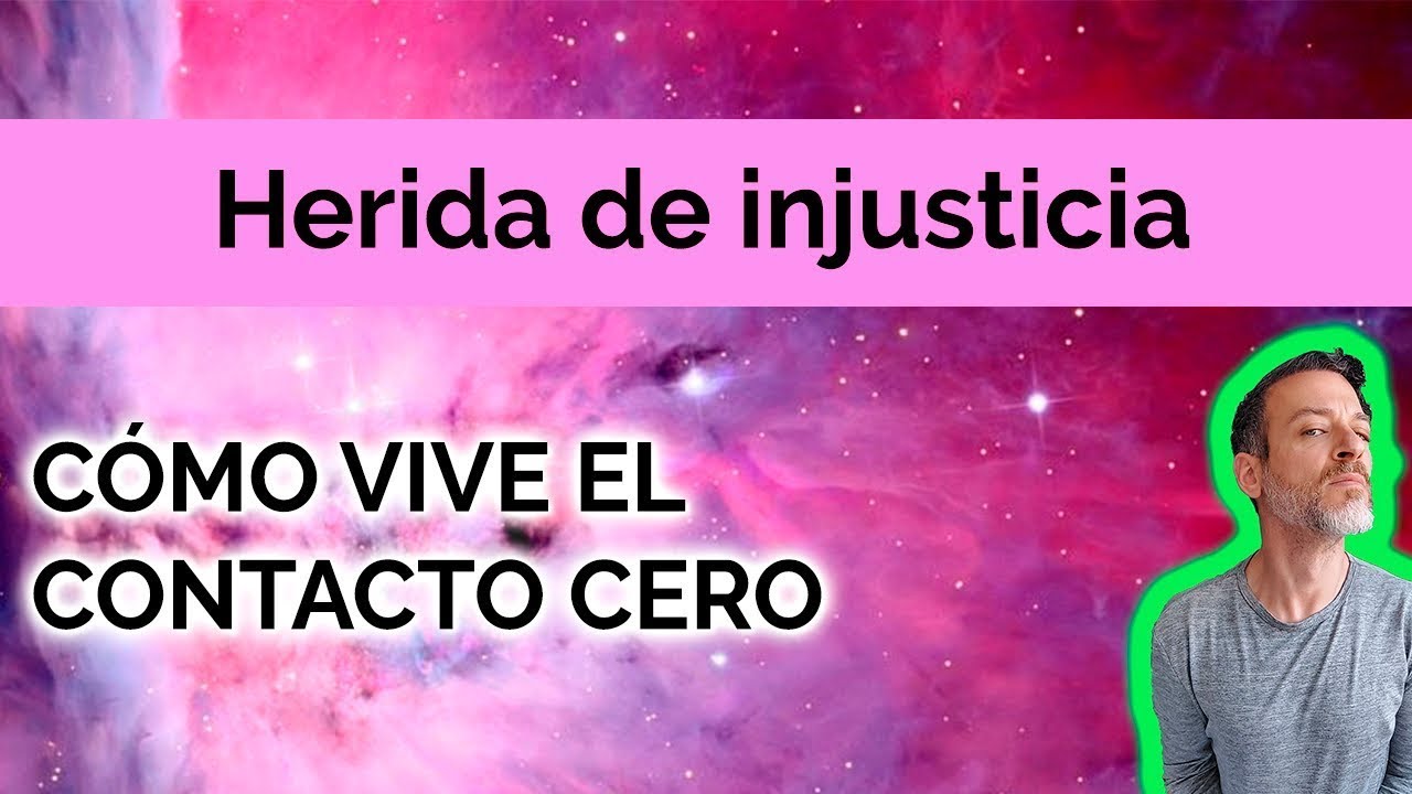 HERIDA DE INJUSTICIA: CÓMO VIVE EL CONTACTO CERO